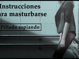 Instrucciones Para Masturbarse En Español. Te Pillaron Espiando