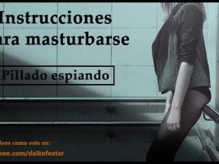 Instrucciones para masturbarse en_español. Te pillaron espiando.