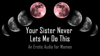 Struggle Your Sister Never Allows Me To Perform This Erotic Audio For Women