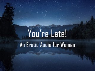 You'reLate! [Erotic AudioFor Women] [Spanking]