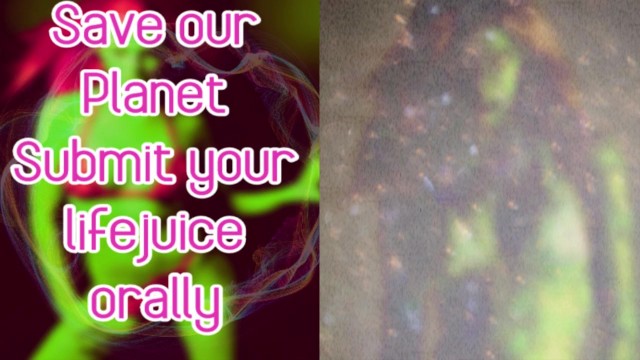 Save our planet submit your lifejuice orally 12