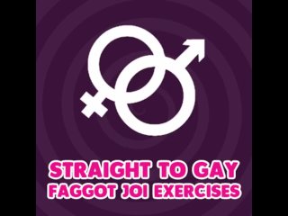 Straight_to Gay FaggotJOI Exercises