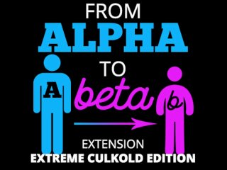 From Alpha To Beta Extension Extreme Culkold Edition