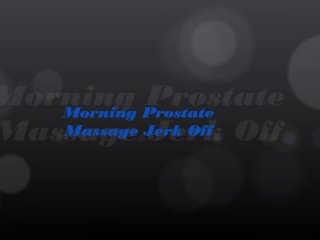 Morning Prostate Massage Jerk Off