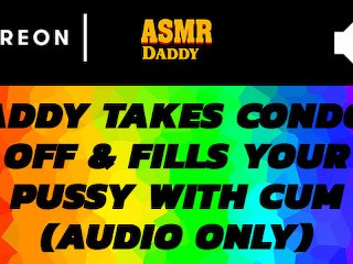 Audio Porn For Women - Daddy Takes Off Condom & Cums Inside Submissive Girl