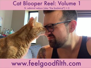 Feel-Good Filth Cat Blooper Reel Vol 1 (ft. Admiral"the Badmiral"Nelson)