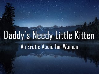 Daddy's Needy Little Kitten [Erotic AudioFor Women
