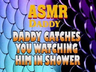 Daddy Catches You Watching Him In Shower Then Fucks_You Good (Dirty_ASMR)