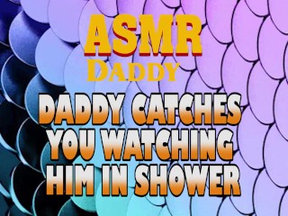 Daddy Catches You Watching Him In Shower Then_Fucks You Good (Dirty_ASMR)