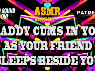 Daddy Cums In Your_Pussy As Your Friend Naps Beside You - Risky Audio