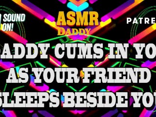 Daddy Cums In Your Pussy As YourFriend Naps Beside You - Risky Audio