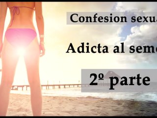 Confesión Sexual: Adicta Al Semen 2. Audio En Español