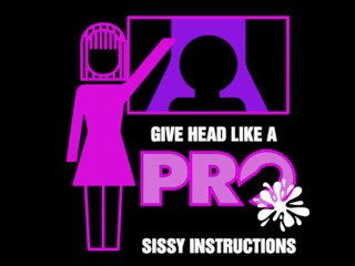 Give Head Like a Pro SissyInstructions