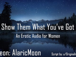 Show Them What You've Got [Erotic Audio For Women]