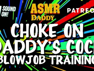 Choke on Daddy's Cock_(Blowjob Training_/ Audio Instructions)