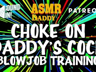 Choke_on Daddy's Cock (Blowjob Training/ Audio Instructions)