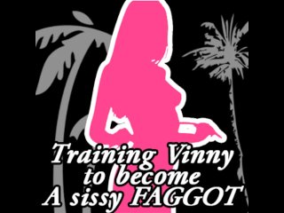 Training Vinny To Become A Sissy Faggot