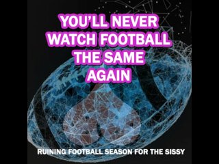 Ruining Football Season For The Sissy