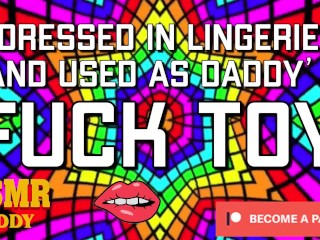 Dressedin Lingerie & Used as Daddy's Fuck Toy (Dirty ASMR_Audio)