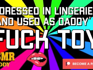 Dressed in Lingerie & Used as Daddy's Fuck Toy (Dirty ASMR Audio)