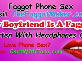 My Boyfriend Is A Faggot! Phone Sex with Tara Smith CockFetish Triggers