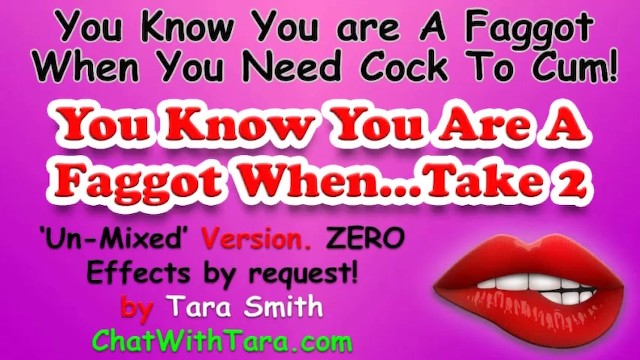 U Know U R A Faggot When... Un-Mixed Version by Request. Tara Smith Erotica - Exclusive;Verified Amateurs;Solo Female