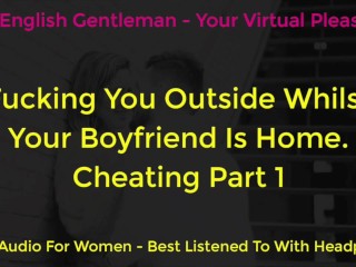 Fucking You Outside Whilst Boyfriend at Home. Erotic Audio_for Women - ASMR
