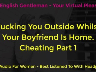 Fucking You Outside Whilst Boyfriend at_Home. Erotic Audio for Women - ASMR