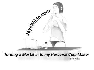 Turning A_Mortal Into My Personal Cum Maker