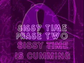 Sissy Time Phase 2