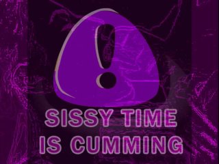 Sissy Time Is Cumming Phase One