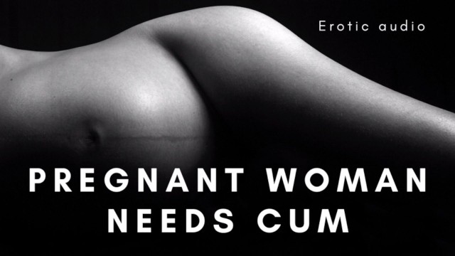 Pregnant Erotica - Pregnant Pussy needs Cum - Pornhub.com