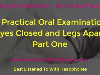 A Practical Oral Examination - Eyes Closed and Legs Apart - Part One - Erotic Audio For_Women - AMSR