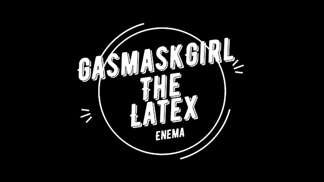 GasmaskGirl The Latex Enema