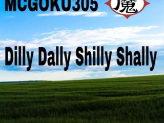 Mcgoku305 - Dilly Dally Shilly Shally (Audio) (Club Version)