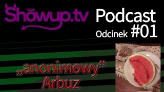 Anonimowy Arbuz Showup Podcast 01