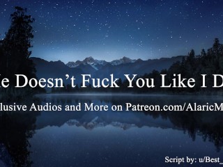 He Doesn't Fuck You Like I Do [Erotic Audio forWomen]