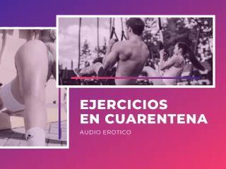 Audio Erotico Para Mujeres En Espanol (Asmr) - Ejercicios En Cuarentena