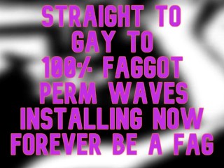 Straight Gay to 100 percent_Fag PERMWAVES