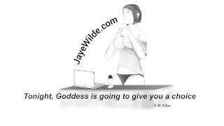 Tonight, Goddess is going to give you a choice