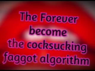 The Forever become a cocksucking faggot algorithm TAGGEDTEAMED BY SHEMALES