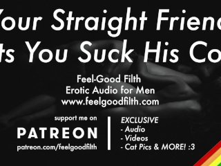Sucking Your Hot Straight Friend's Cock For The First Time [Gay Dirty Talk] [Erotic Audio For Men]