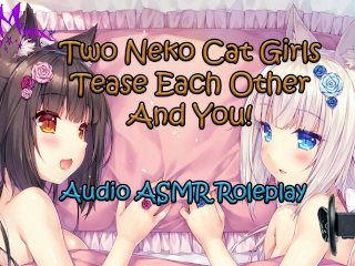 ASMR - Two Anime Neko Cat Girls Tease Each OtherAnd YOU! Audio Roleplay