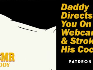 Daddy Directs You On Webcam& Strokes His Cock - Dirty Audio