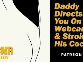 Daddy Directs YouOn Webcam & Strokes His Cock - Dirty Audio