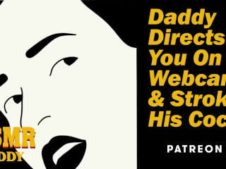 Daddy Directs You OnWebcam & Strokes His Cock - Dirty Audio