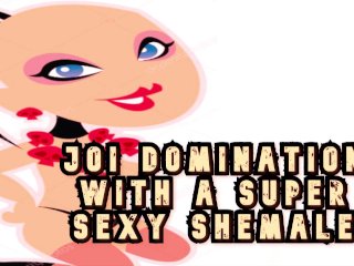 Joi Domination With A Super Sexy Shemale