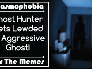 [For the Memes] Ghost Hunter Gets Caught By Aggressive Ghost!
