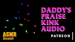 Rough Soft & Dirty ASMR Audio For Sub Sluts Daddy's Praise Kink Audio