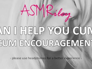 EroticAudio - Can I HelpYou Cum? Cum_Encouragement ASMR ASMRiley